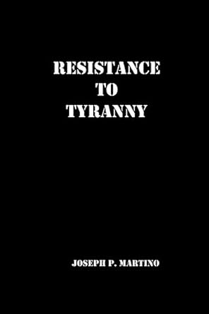 resistance to tyranny a primer 1st edition joseph p martino 1450574289, 978-1450574280