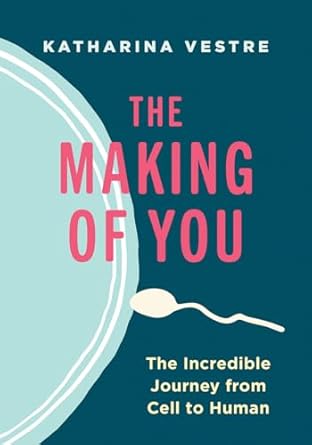 the making of you the incredible journey from cell to human 1st edition katharina vestre ,linnea vestre