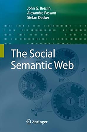 the social semantic web 1st edition john g breslin ,alexandre passant ,stefan decker 3642011713,