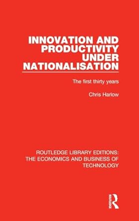 innovation and productivity under nationalisation the first thirty years 1st edition chris harlow 1138478598,