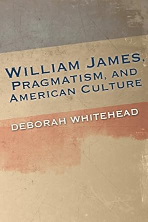 william james pragmatism and american culture 1st edition deborah whitehead 0253018188, 978-0253018182
