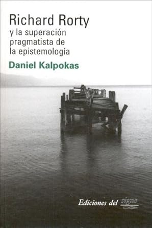 richard rorty y la superacion pragmatista de la epistemologia/richard rorty and the pragmatist surpass of the
