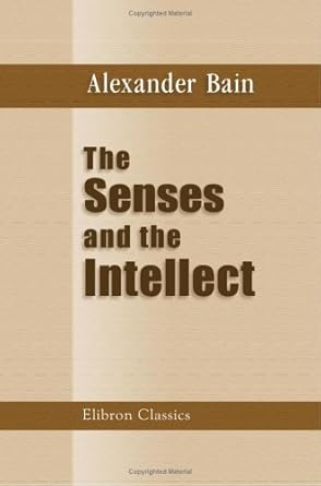 the senses and the intellect 1st edition alexander bain 1402108664, 978-1402108662