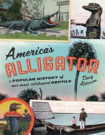 americas alligator a popular history of our most celebrated reptile 1st edition doug alderson 1493048260,