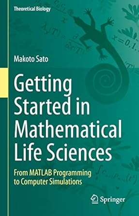 getting started in mathematical life sciences from matlab programming to computer simulations 1st edition