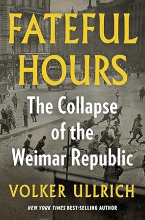 fateful hours the collapse of the weimar republic 1st edition volker ullrich ,jefferson chase 1324110546,