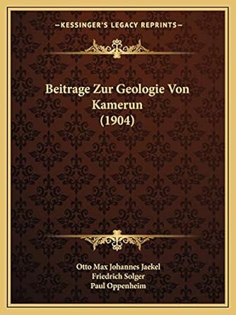 beitrage zur geologie von kamerun 1st edition otto max johannes jaekel ,friedrich solger ,paul oppenheim
