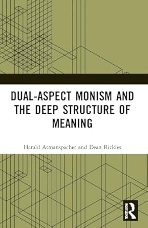 dual aspect monism and the deep structure of meaning 1st edition harald atmanspacher ,dean rickles