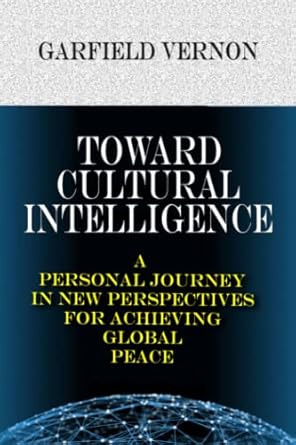 toward cultural intelligence a personal journey in new perspectives for achieving global peace 1st edition