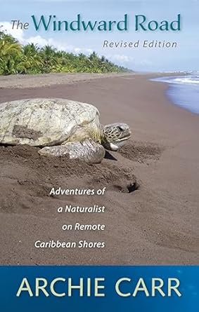 the windward road adventures of a naturalist on remote caribbean shores 1st edition archie f carr 0813044847,