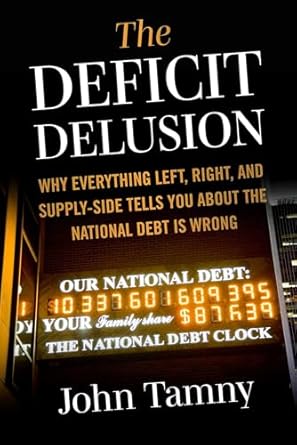 deficit delusion why everything left right and supply side tells you about the national debt is wrong 1st