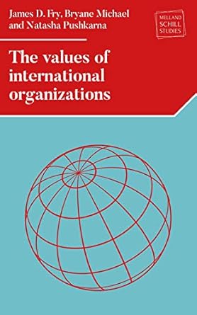 the values of international organizations 1st edition james d fry ,bryane michael ,natasha pushkarna