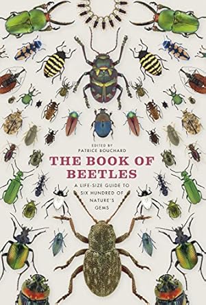 the book of beetles a life size guide to six hundred of natures gems 1st edition patrice bouchard 022608275x,