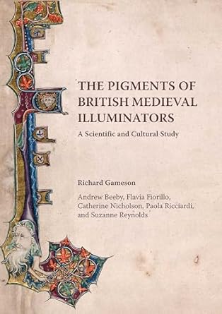 the pigments of british medieval illuminators a scientific and cultural study 1st edition richard gameson