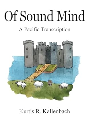 of sound mind a pacific transcription 1st edition kurtis r kallenbach 1977280714, 978-1977280718