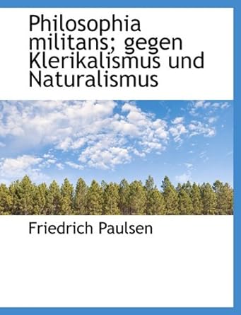 philosophia militans gegen klerikalismus und naturalismus 1st edition friedrich paulsen 1116813033,