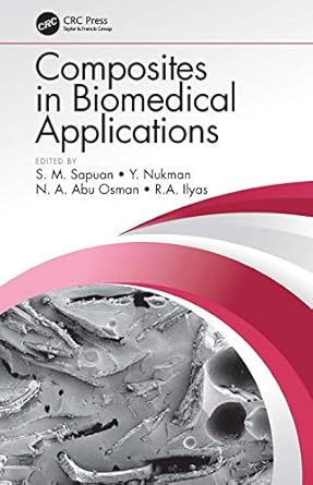 composites in biomedical applications 1st edition s m sapuan ,y nukman ,n a abu osman ,r a ilyas 0367545136,