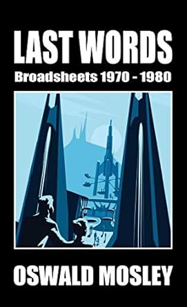 last words broadsheets 1970 1980 1st edition oswald mosley 191317638x, 978-1913176389