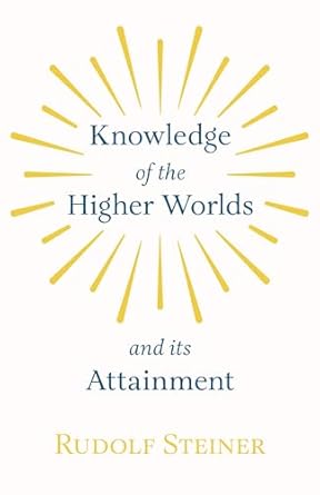 knowledge of the higher worlds and its attainment 1st edition rudolf steiner 1846643473, 978-1846643477