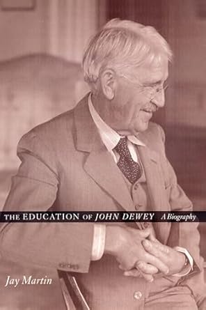 the education of john dewey 1st edition jay martin 0231101392, 978-0231116763
