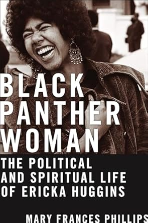 black panther woman the political and spiritual life of ericka huggins 1st edition mary frances phillips