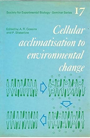 cellular acclimatization to environmental change 1st edition andrew r cossins ,peter sheterline 052124384x,
