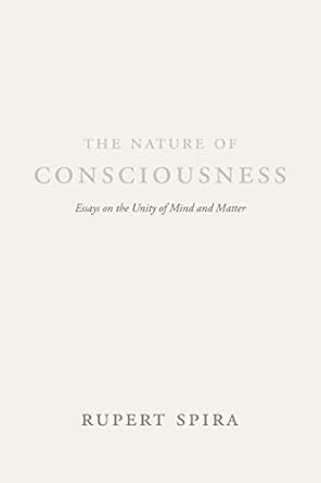 the nature of consciousness essays on the unity of mind and matter 1st edition rupert spira ,bernardo kastrup