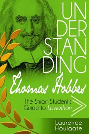 understanding thomas hobbes the smart students guide to leviathan parts one and two 1st edition laurence