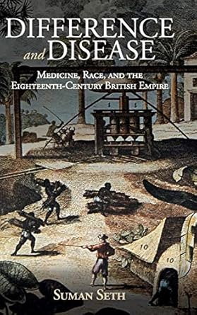 difference and disease medicine race and the eighteenth century british empire 1st edition suman seth