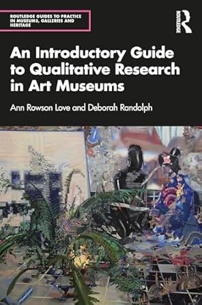 an introductory guide to qualitative research in art museums 1st edition ann rowson love ,deborah randolph
