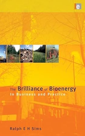 the brilliance of bioenergy in business and in practice 1st edition ralph e h sims 1849710694, 978-1849710695