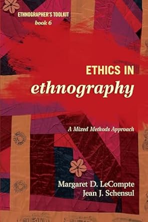 ethics in ethnography a mixed methods approach 1st edition margaret d lecompte ,jean j schensul 0759122091,