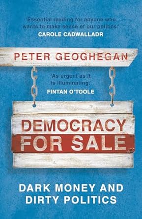 democracy for sale dark money and dirty politics 1st edition peter geoghegan 1789546036, 978-1789546033