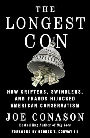 the longest con how grifters swindlers and frauds hijacked american conservatism 1st edition joe conason