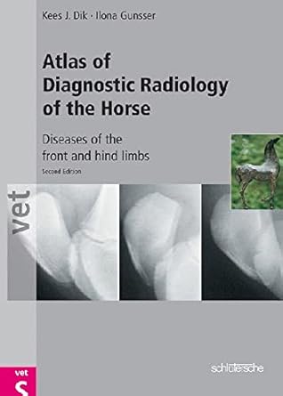 atlas of diagnostic radiology of the horse diseases of the front and hind limbs 1st edition kees j dik ,ilona