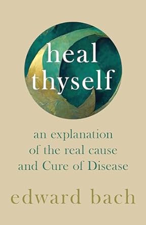 heal thyself an explanation of the real cause and cure of disease 1st edition edward bach 1528709896,