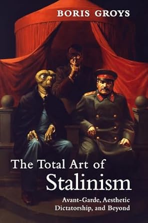 the total art of stalinism avant garde aesthetic dictatorship and beyond 1st edition boris groys ,charles