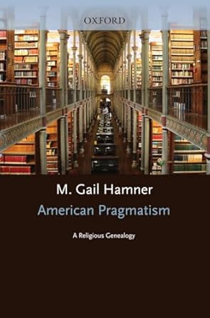 american pragmatism a religious genealogy 1st edition m gail hamner 0195155475, 978-0195155471