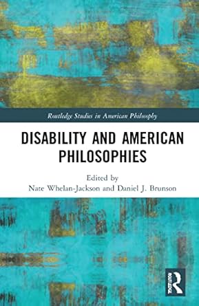 disability and american philosophies 1st edition nate whelan jackson ,daniel j brunson 0367245604,
