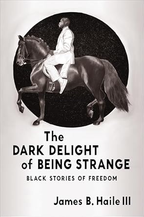 the dark delight of being strange black stories of freedom 1st edition james b haile iii ,ytasha l womack