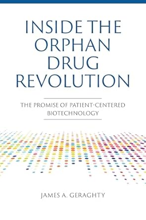 inside the orphan drug revolution the promise of patient centered biotechnology 1st edition james a geraghty