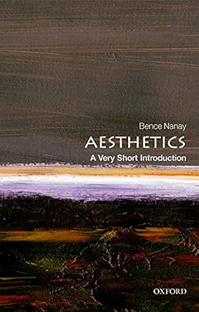aesthetics a very short introduction 1st edition bence nanay 0198826613, 978-0198826613