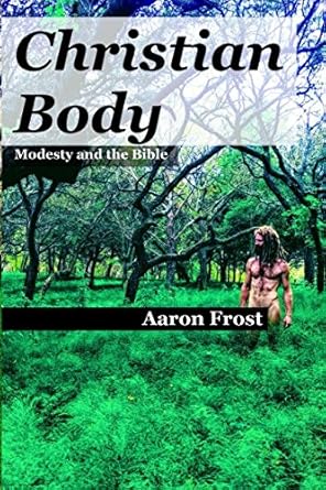 christian body modesty and the bible 1st edition aaron frost 1983121746, 978-1983121746