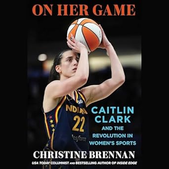 on her game caitlin clark and the revolution in womens sports 1st edition christine brennan 1668130173,