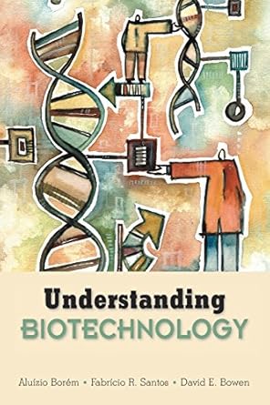 understanding biotechnology 1st edition aluizio borem ,fabricio r santosdavid e bowen 0131010115,