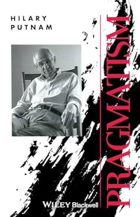 pragmatism an open question 1st edition hilary putnam 063119343x, 978-0631193432