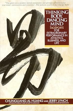 thinking body dancing mind taosports for extraordinary performance in athletics business and life 1st edition