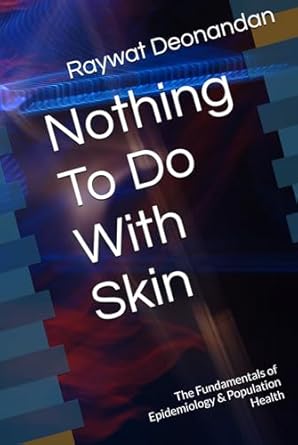 nothing to do with skin the fundamentals of epidemiology and population health 1st edition dr raywat