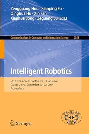 intelligent robotics 5th china annual conference cirac 2024 dalian china september 20 22 2024 proceedings 1st