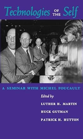 technologies of the self a seminar with michel foucault 1st edition michel foucault ,luther h martin ,huck